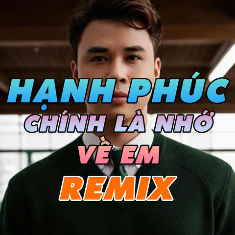 Hạnh Phúc Chính Là Nhớ Về Em Remix