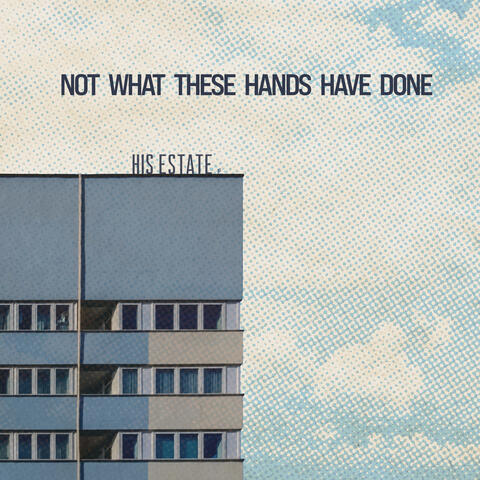 Not What These Hands Have Done