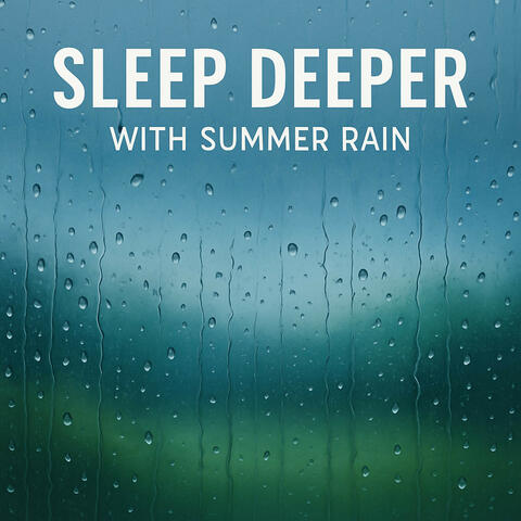 Sleep Deeper with Summer Rain
