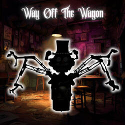 Way Off The Wagon (From Fnaf Secret of the Mimic Big Top Chase)