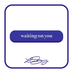 Waiting On You