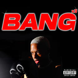 BANG x3