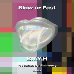 Slow or Fast