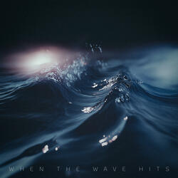 when the wave hits