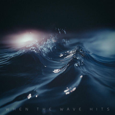 when the wave hits