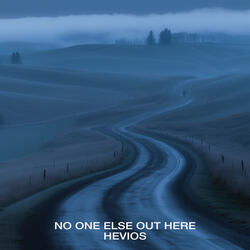 no one else out here