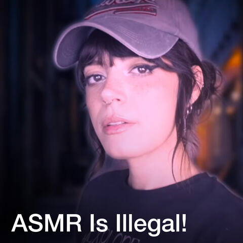 ASMR is Illegal!… But I’m Still Whispering