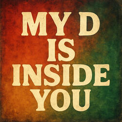 My D is inside you