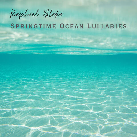 Springtime Ocean Lullabies