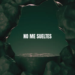 No Me Sueltes