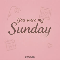 You were my Sunday