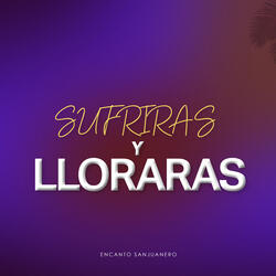 Sufriras y Lloraras