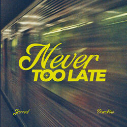 Never Too Late
