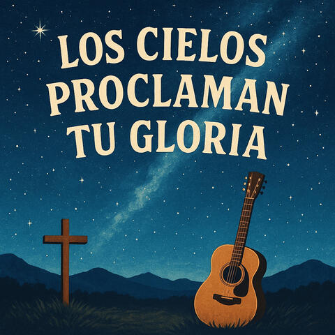 Los Cielos Proclaman Tu Gloria