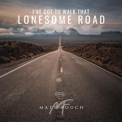 I've Got to Walk That Lonesome Road