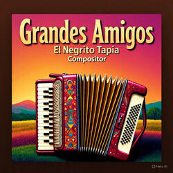 Grandes amigos el negrito tapia