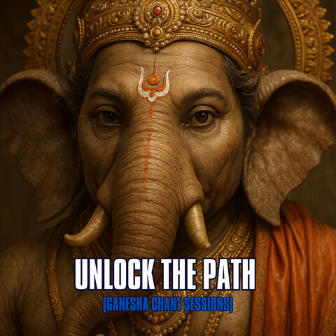 Unlock the path - Ganesha Chant Sessions