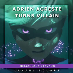 Adrien Agreste Turns Villain (From "Miraculous Ladybug")