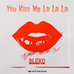 You Kiss Me La La La