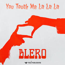 You Touch Me La La La