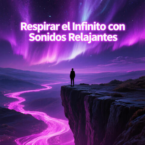 Respirar el Infinito con Sonidos Relajantes