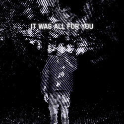 IT WAS ALL FOR YOU