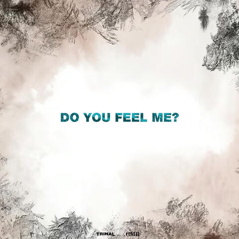 Do you feel me?