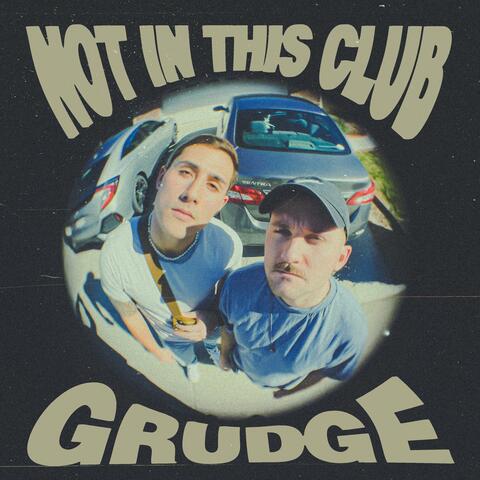 NOT IN THIS CLUB / GRUDGE