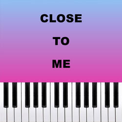 Close To Me