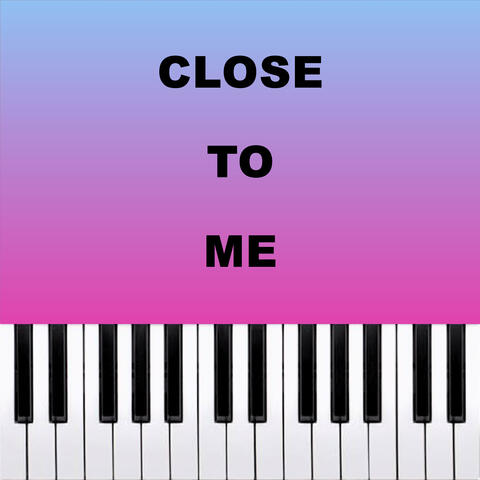 Close To Me