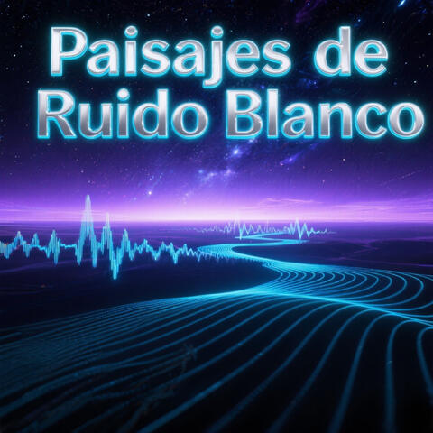 Paisajes de Ruido Blanco