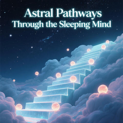 Astral Pathways Through the Sleeping Mind