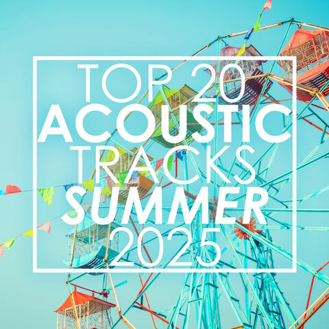 Top 20 Acoustic Tracks Summer 2025