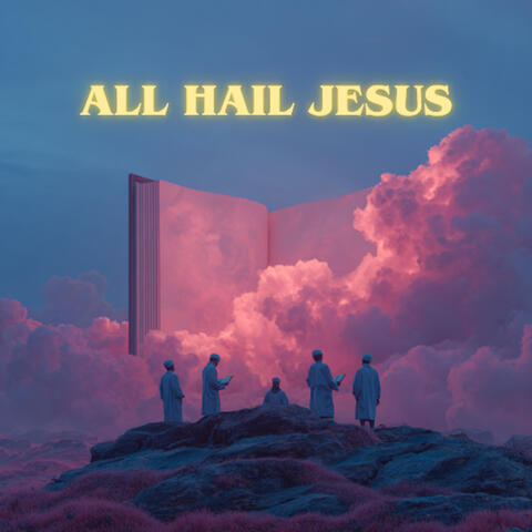 All Hail Jesus