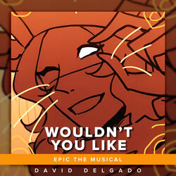 Wouldn't You Like (EPIC: The Musical)