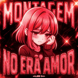 MONTAGEM NO ERA AMOR