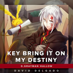 Key Bring It On, My Destiny (From "D.Gray Man Hallow")