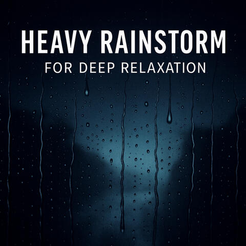 Heavy Rainstorm For Deep Relaxation