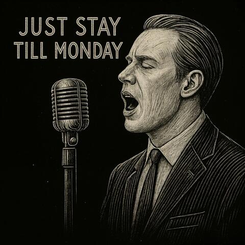 Just Stay Till Monday