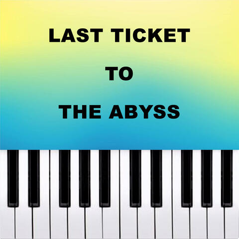 Last Ticket to the Abyss