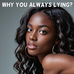 Why You Always Lying?