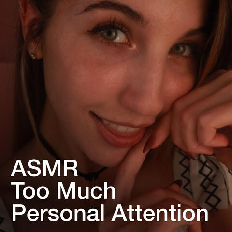 TOO MUCH Personal Attention ASMR