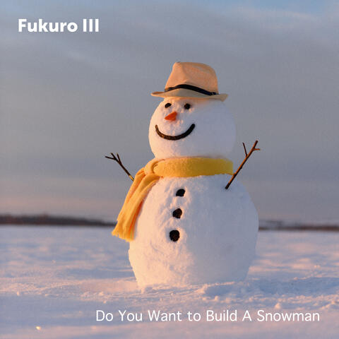 Do You Want to Build A Snowman