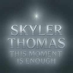 This Moment is Enough