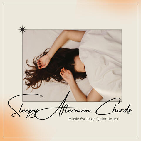 Sleepy Afternoon Chords: Music for Lazy, Quiet Hours