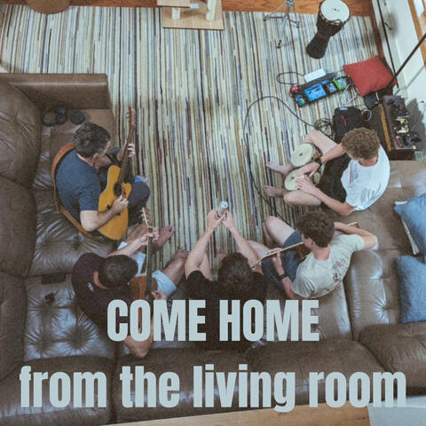 COME HOME from the living room