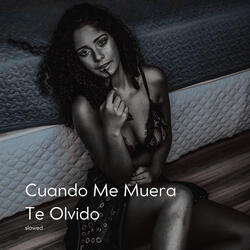 Cuando Me Muera Te Olvido