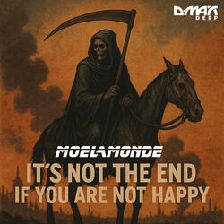 It's Not The End If You're Not Happy