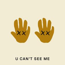 U CANT SEE ME