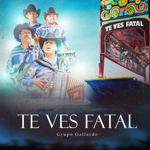 Te ves fatal